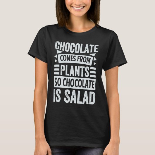 Chocolate Comes From Plants  So Chocolate Is Salad T-shirt (Voorkant)