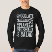 Chocolate Comes From Plants  So Chocolate Is Salad T-shirt (Voorkant)