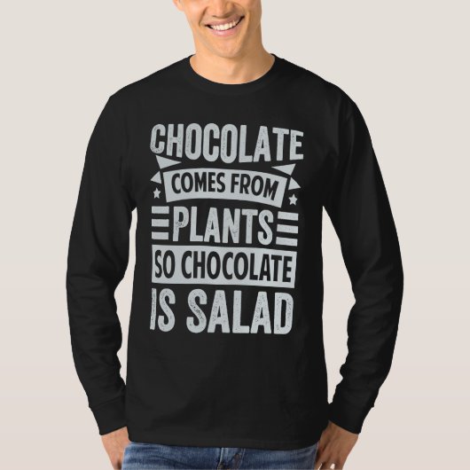 Chocolate Comes From Plants  So Chocolate Is Salad T-shirt (Voorkant)