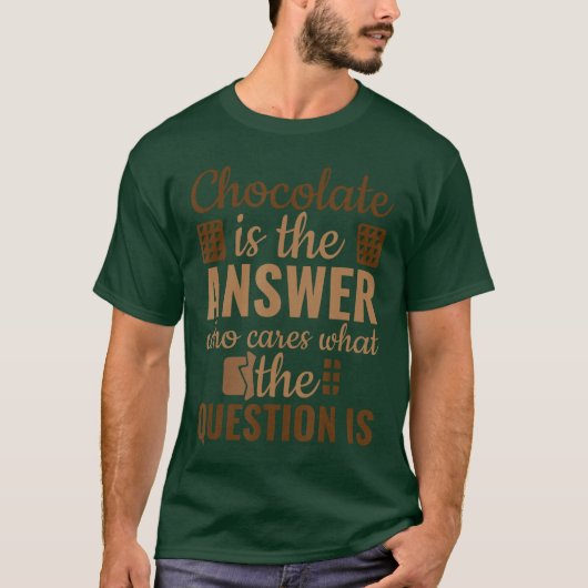 Chocolate is Answer Who Cares Whathe Question is v T-shirt (Voorkant)