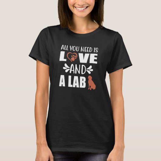 Chocolate Lab All You Need is Love and a Labrador  T-shirt (Voorkant)
