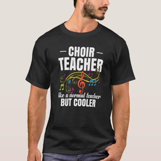 Choir Teacher Like A Normal Teacher But Cooler   T-shirt (Voorkant)