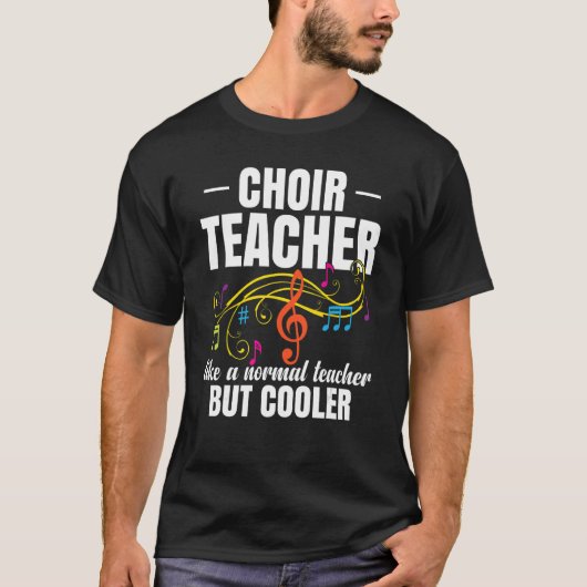 Choir Teacher Like A Normal Teacher But Cooler T-shirt (Voorkant)