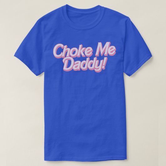 Choke Me Daddy 1 T-shirt (Design voorkant)