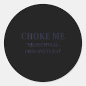 Choke Me Respectfully Disrespectfully Funny Humor Ronde Sticker (Voorkant)