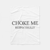 Choke Me Respectfully Funny Quote Meme  Fleece Deken (Voorkant)