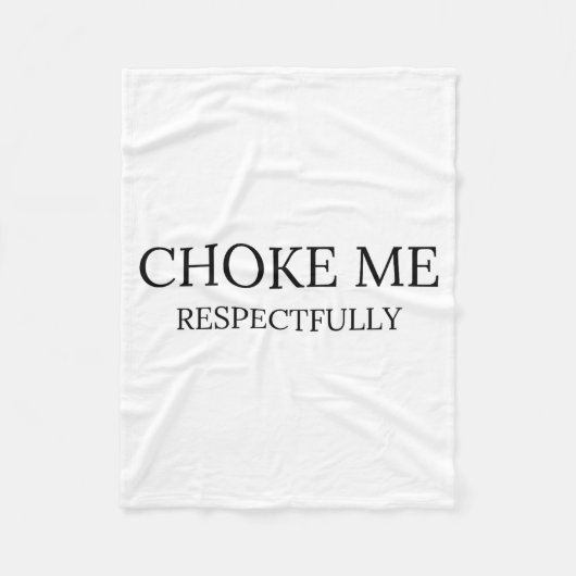 Choke Me Respectfully Funny Quote Meme  Fleece Deken (Voorkant)