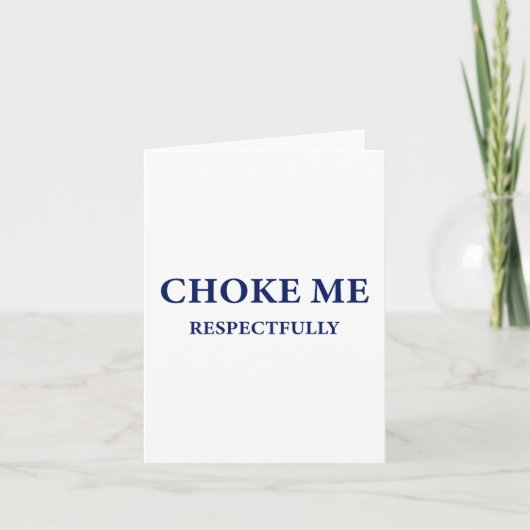 Choke Me Respectfully Meme Funny Gezegde Kaart (Voorkant)