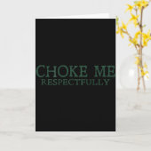 Choke Me Respectfully Meme Funny Saying Quote - On Kaart (Gele Bloem)