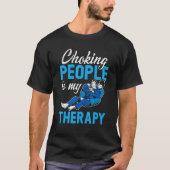Choking People Is My Therapy Bjj Brazilian Jiu Jit T-shirt (Voorkant)