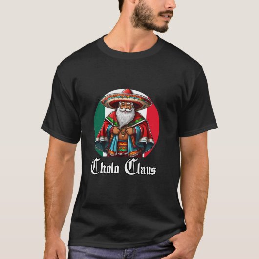 Cholo Christmas Cholo Claus Grappige Mexicaanse Ke T-shirt (Voorkant)
