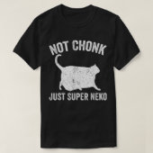 Chonk Meme Cat not Chonk Just Super Neko T-shirt (Design voorkant)