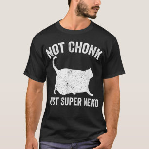 Chonk Meme Cat not Chonk Just Super Neko T-shirt