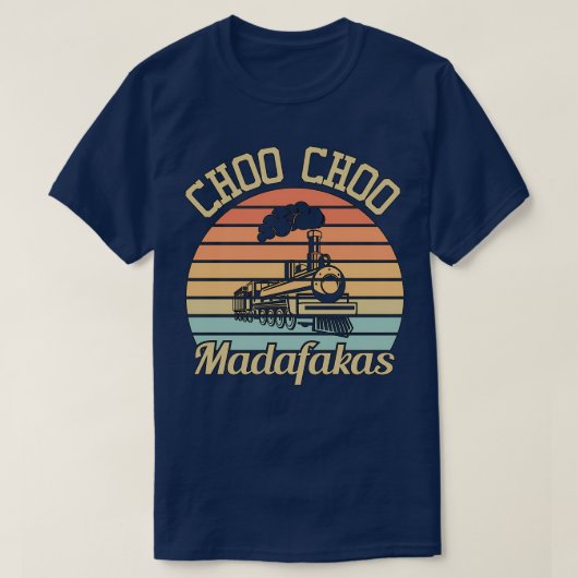 Choo Choo Madafakas I Funny Train Lovers Gifts 3 T-shirt (Design voorkant)