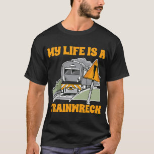 Choo Choo My Life is A Train Wreck Humor Jokester T-shirt