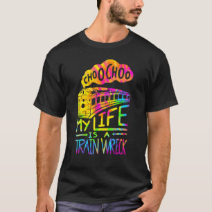 Choo Choo My Life is een treinwrak Humor Gezegde T-shirt