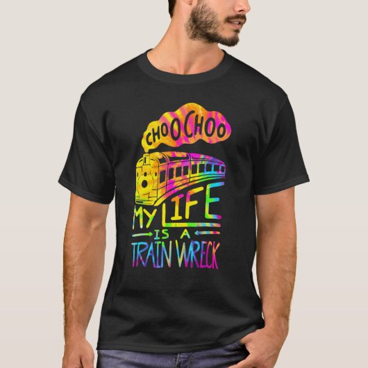Choo Choo My Life is een treinwrak Humor Gezegde T-shirt (Voorkant)