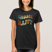Choose Happy Smile Face Motivate Inspire Choose Ha T-shirt (Voorkant)