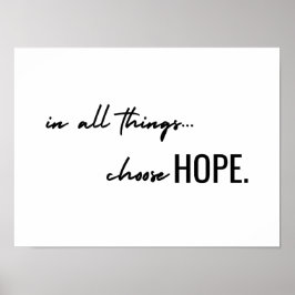 choose hope. in all things. Poster Print Sign