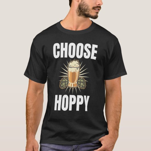 Choose Hoppy Humorous Themed For Beer   T-shirt (Voorkant)