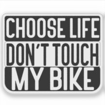 Choose Life Don't Touch My Bike