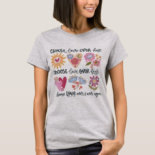 Choose love over hate. Choose love over fear. T-shirt (Voorkant)