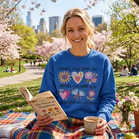 Choose love over hate. Choose love over fear. Trui