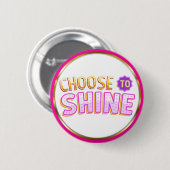 Choose to Shine Inspirational Positivity Ronde Button 5,7 Cm (Voorkant /achterkant)