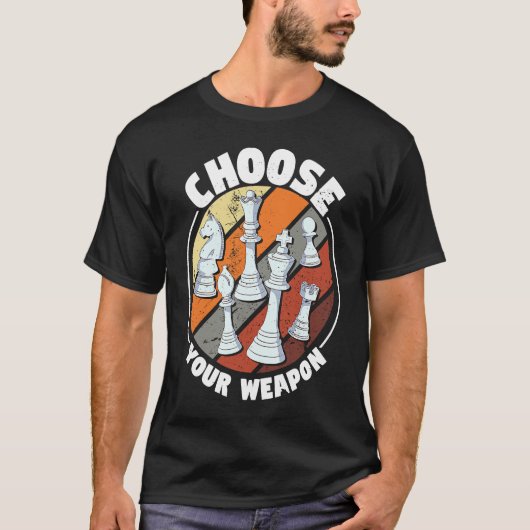 Choose your weapon   Chess Saying Chess Player T-shirt (Voorkant)