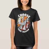 Choose your weapon   Chess Saying Chess Player T-shirt (Voorkant)