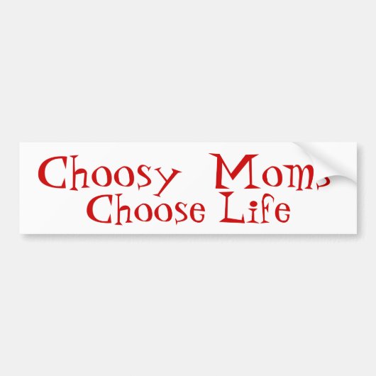 Choosy Moms kiezen voor het leven Bumpersticker (Voorkant)