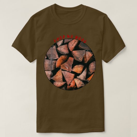 Chop me Wood 1 T-shirt (Design voorkant)