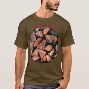 Chop me Wood 1 T-shirt