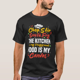 Chop Stir Sautã© Fry De keuken is mijn speeltuin T-shirt