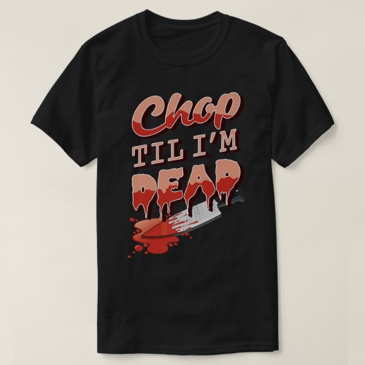 Chop Til Im Dead Kitchen Cook Koking Chef Asian Bu T-shirt (Design voorkant)