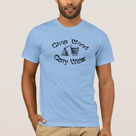 Chop Wood Carry Water T-Shirt (Voorkant)