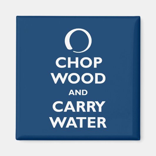 Chop Wood en Carry Water Magneet (Voorkant)