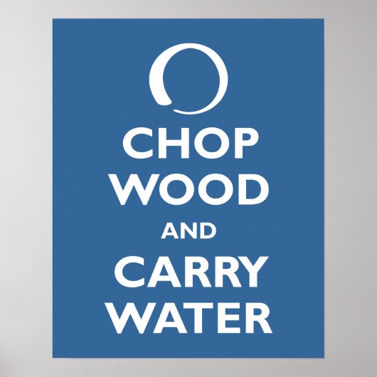 Chop Wood en Carry Water Poster (Voorkant)