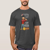Chopping Wood - Fun Arborist Gifts T-shirt (Voorkant)