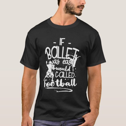 Choreograaf Als de ballet gemakkelijk was, dan zou T-shirt (Voorkant)
