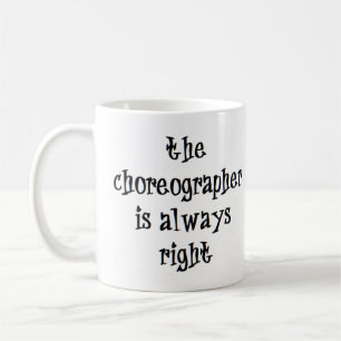 choreograaf heeft altijd gelijk koffiemok