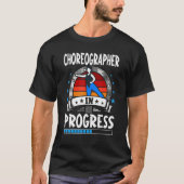 Choreographer In Progress Trainee Student T-shirt (Voorkant)