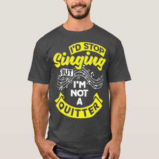 Chorister Choir Singing Choir Teacher Id Stop Sing T-shirt