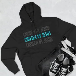 Chosen by Jesus Christian Belief Hoodie