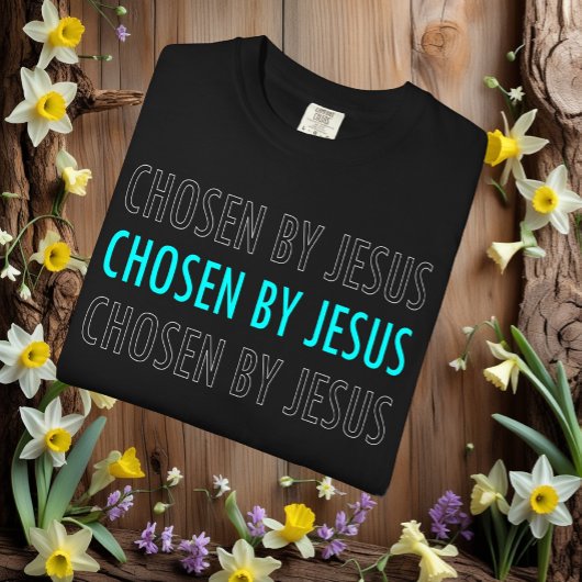 Chosen by Jesus Christian Belief T-shirt