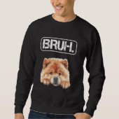 Chow Chow Bruh Funny Dog Lover Trui (Voorkant)