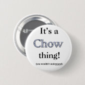 Chow Chow Thing Ronde Button 5,7 Cm (Voorkant /achterkant)
