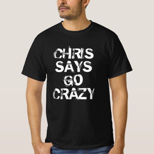 Chris Says Go Crazy T-shirt (Voorkant)