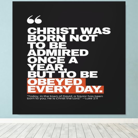 Christ Was Born to Be Obeyed Canvas Afdruk (Insitu (Houten vloer))