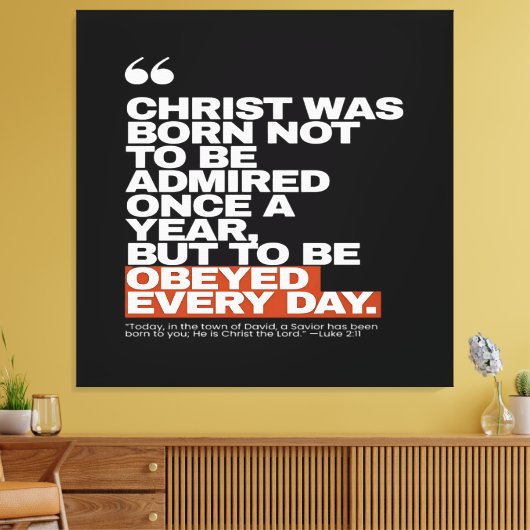 Christ Was Born to Be Obeyed Canvas Afdruk (Insitu (Woonkamer))